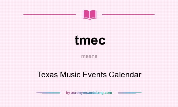 What does tmec mean? It stands for Texas Music Events Calendar