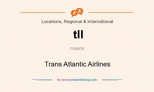 What does tll mean? It stands for Trans Atlantic Airlines