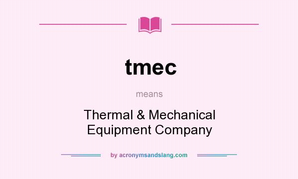 What does tmec mean? It stands for Thermal & Mechanical Equipment Company