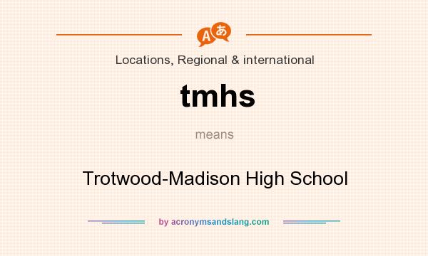 What does tmhs mean? It stands for Trotwood-Madison High School
