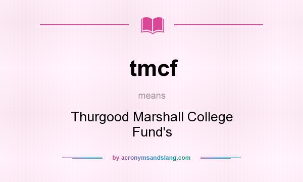 What does tmcf mean? It stands for Thurgood Marshall College Fund`s