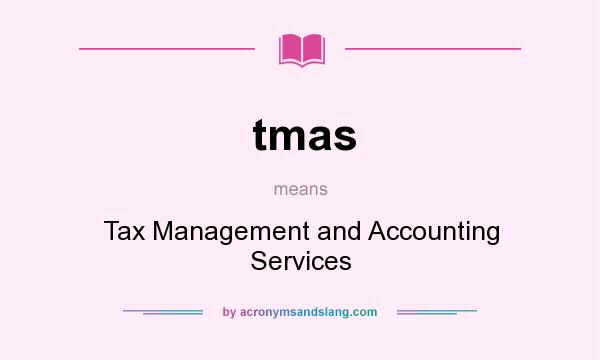 What does tmas mean? It stands for Tax Management and Accounting Services