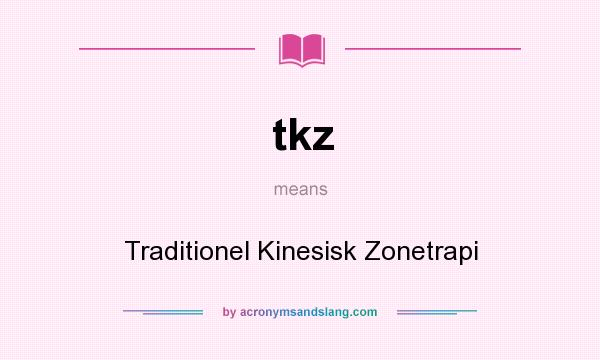 What does tkz mean? It stands for Traditionel Kinesisk Zonetrapi