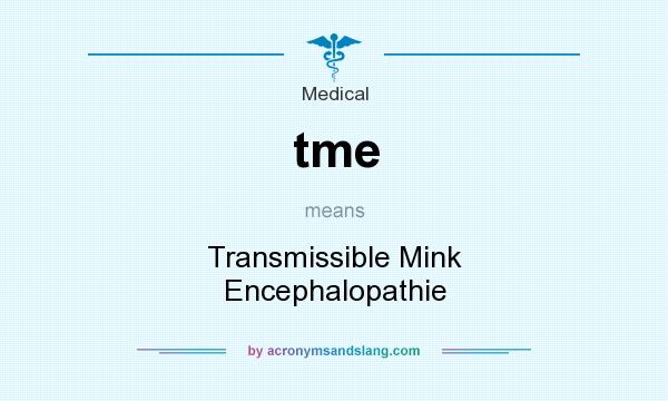 What does tme mean? It stands for Transmissible Mink Encephalopathie