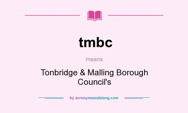 What does tmbc mean? It stands for Tonbridge & Malling Borough Council`s