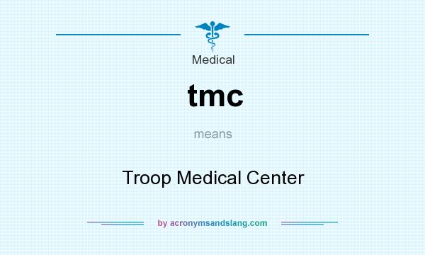 What does tmc mean? It stands for Troop Medical Center