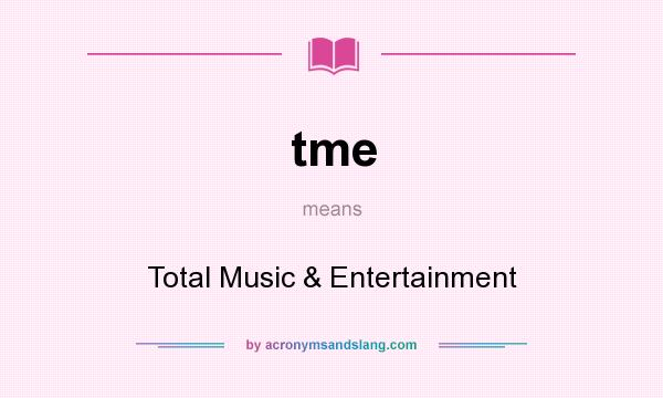 What does tme mean? It stands for Total Music & Entertainment