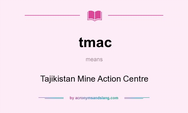 What does tmac mean? It stands for Tajikistan Mine Action Centre