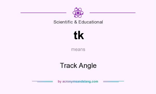 What does tk mean? It stands for Track Angle