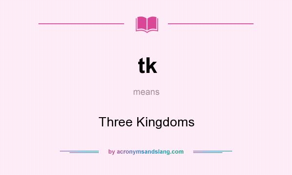 What does tk mean? It stands for Three Kingdoms