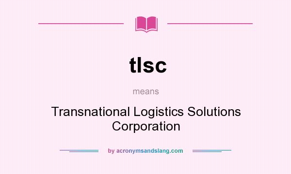 What does tlsc mean? It stands for Transnational Logistics Solutions Corporation