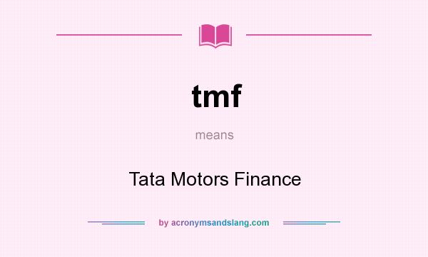 What does tmf mean? It stands for Tata Motors Finance