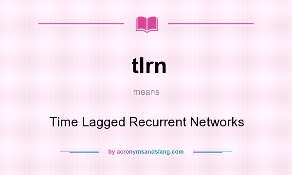 What does tlrn mean? It stands for Time Lagged Recurrent Networks