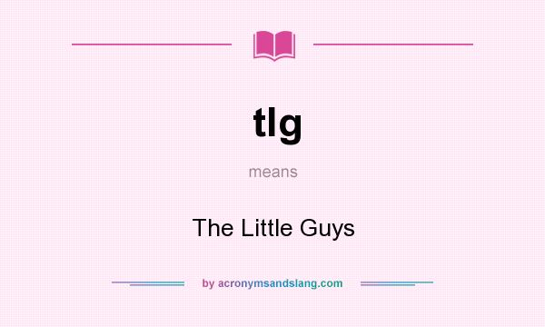 What does tlg mean? It stands for The Little Guys
