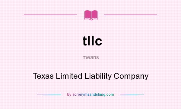 What does tllc mean? It stands for Texas Limited Liability Company