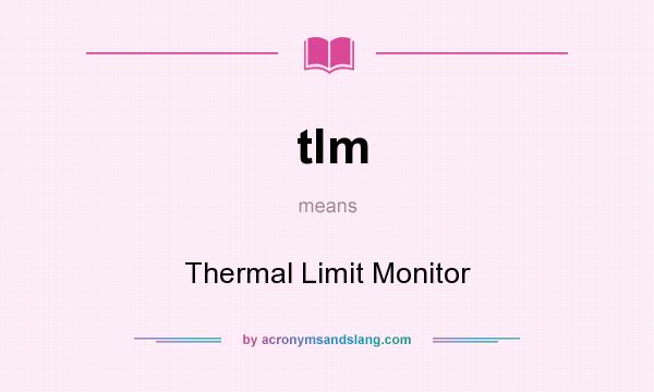 What does tlm mean? It stands for Thermal Limit Monitor