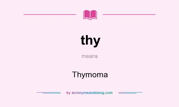 What does thy mean? It stands for Thymoma