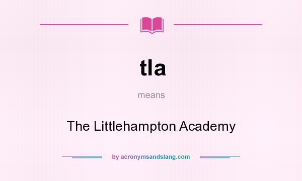 What does tla mean? It stands for The Littlehampton Academy