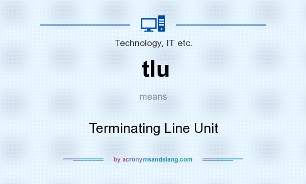 What does tlu mean? It stands for Terminating Line Unit
