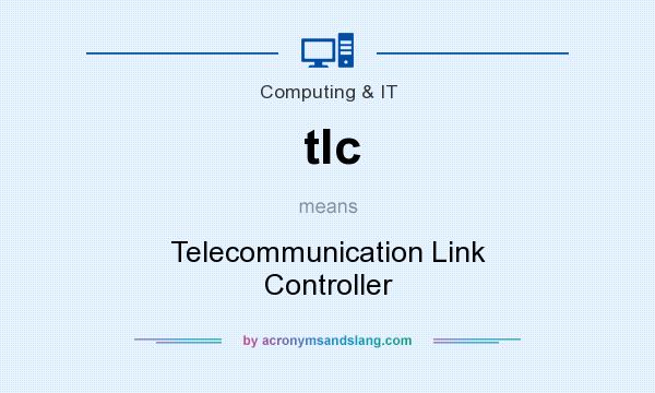 What does tlc mean? It stands for Telecommunication Link Controller