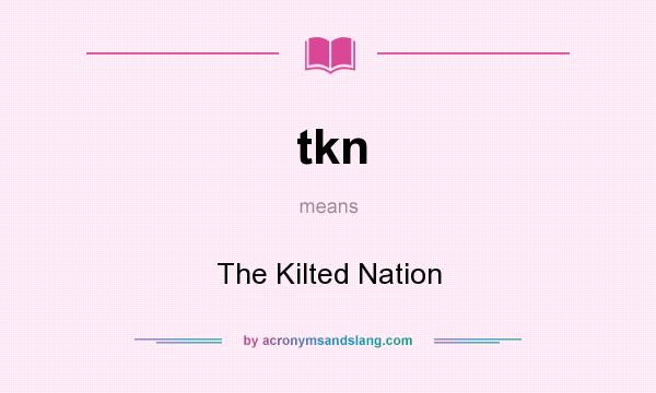 What does tkn mean? It stands for The Kilted Nation