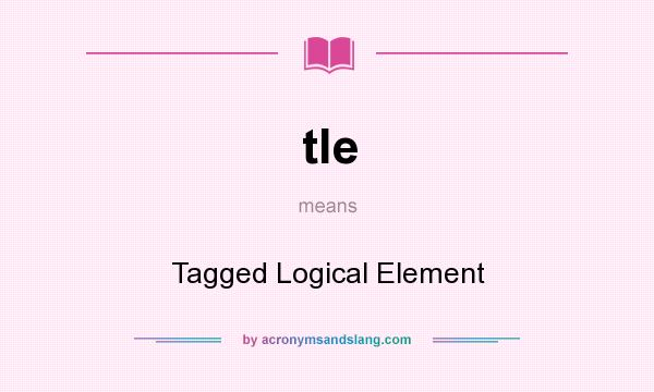What does tle mean? It stands for Tagged Logical Element