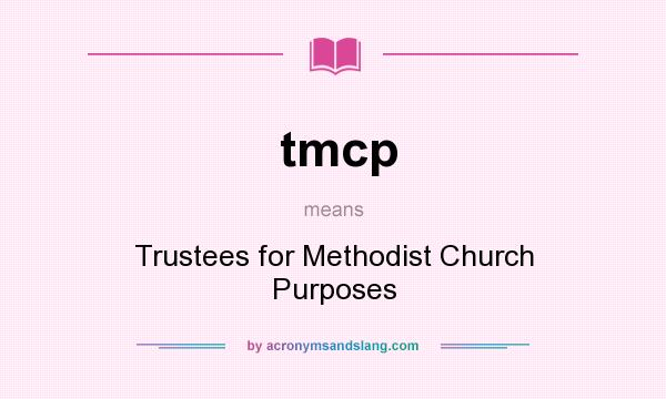What does tmcp mean? It stands for Trustees for Methodist Church Purposes