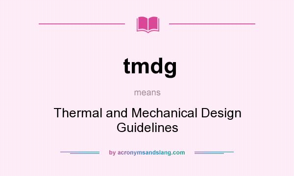 What does tmdg mean? It stands for Thermal and Mechanical Design Guidelines