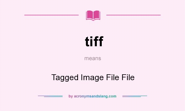 What does tiff mean? It stands for Tagged Image File File