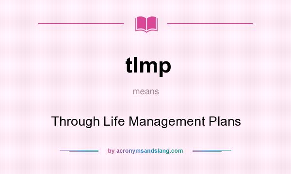What does tlmp mean? It stands for Through Life Management Plans