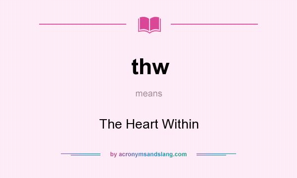 What does thw mean? It stands for The Heart Within