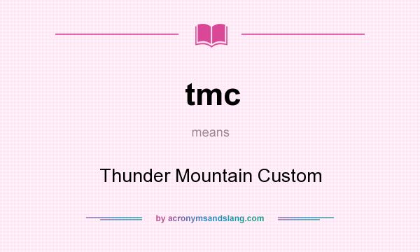 What does tmc mean? It stands for Thunder Mountain Custom