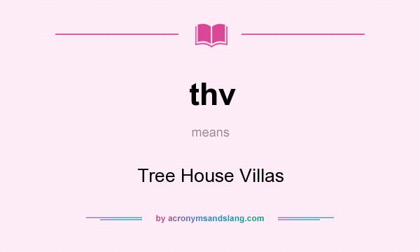 What does thv mean? It stands for Tree House Villas