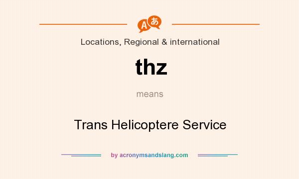 What does thz mean? It stands for Trans Helicoptere Service