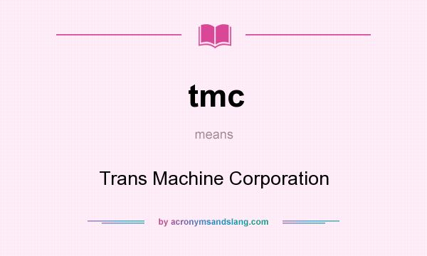 What does tmc mean? It stands for Trans Machine Corporation