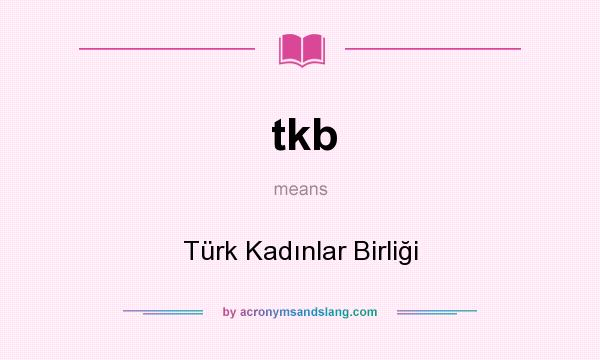 What does tkb mean? It stands for Türk Kadınlar Birliği