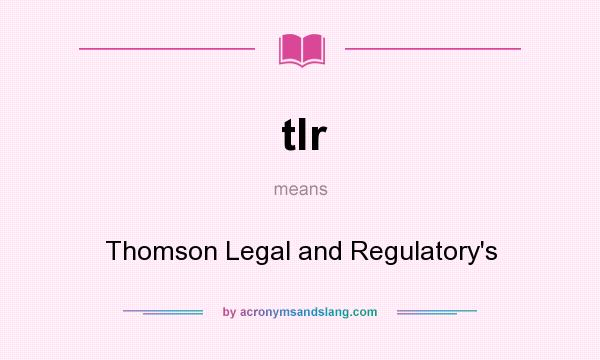What does tlr mean? It stands for Thomson Legal and Regulatory`s