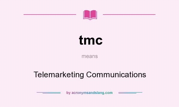 What does tmc mean? It stands for Telemarketing Communications