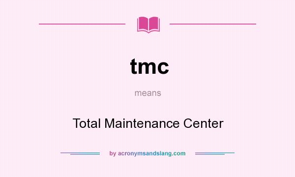 What does tmc mean? It stands for Total Maintenance Center