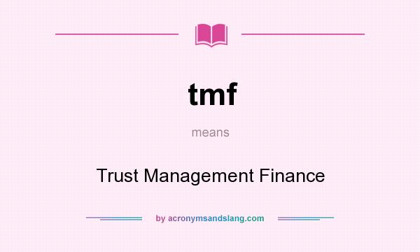 What does tmf mean? It stands for Trust Management Finance