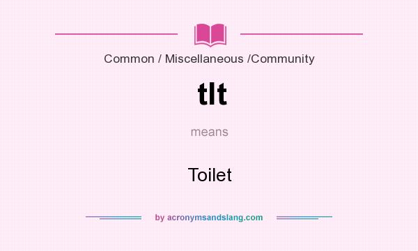 What does tlt mean? It stands for Toilet