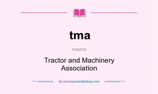 What does tma mean? It stands for Tractor and Machinery Association