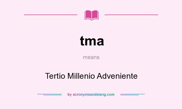 What does tma mean? It stands for Tertio Millenio Adveniente