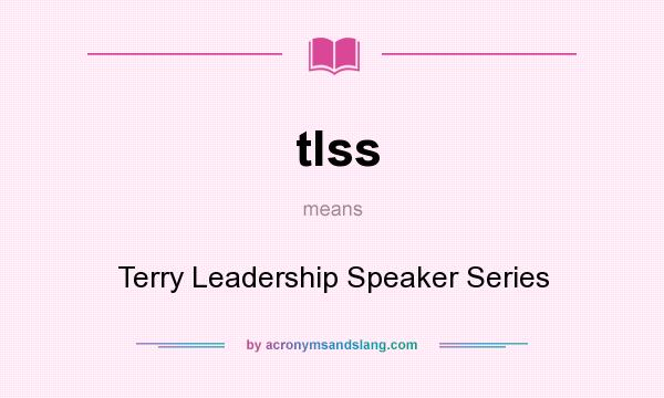 What does tlss mean? It stands for Terry Leadership Speaker Series
