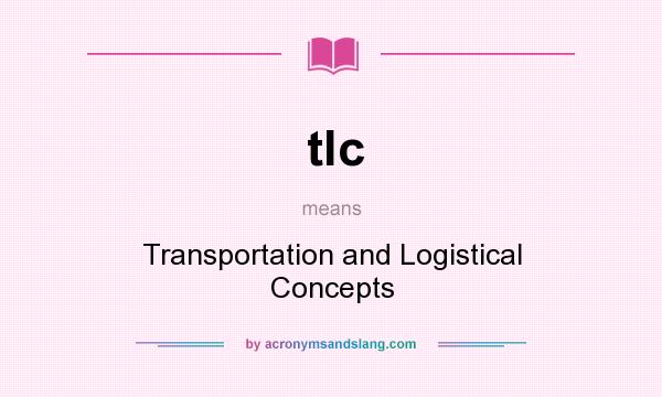 What does tlc mean? It stands for Transportation and Logistical Concepts