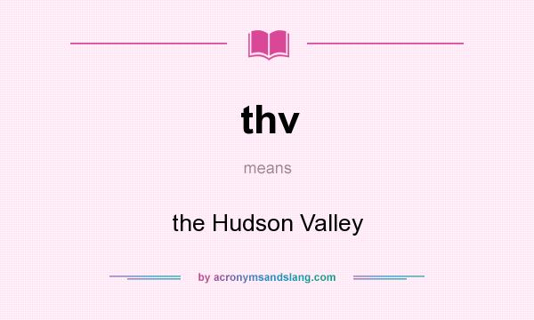 What does thv mean? It stands for the Hudson Valley