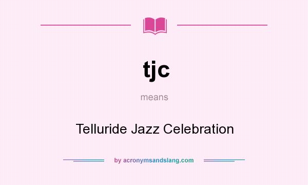 What does tjc mean? It stands for Telluride Jazz Celebration