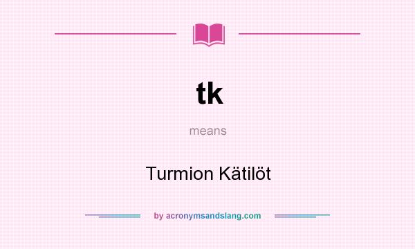 What does tk mean? It stands for Turmion Kätilöt