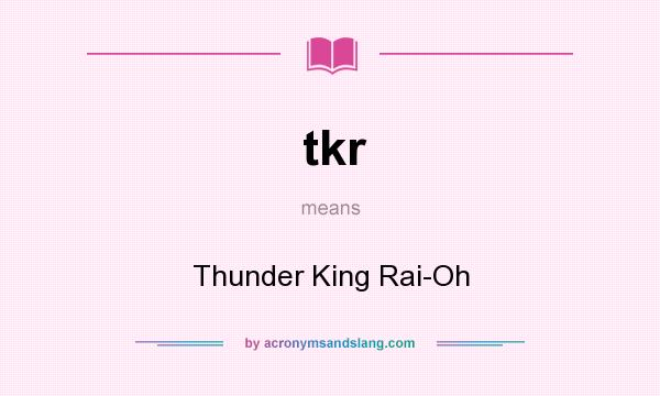 What does tkr mean? It stands for Thunder King Rai-Oh