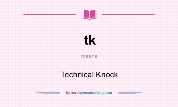What does tk mean? It stands for Technical Knock